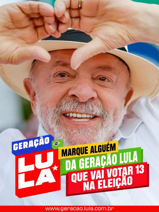 Lula fazendo um coração com as mãos e o texto Marque alguém da Geração Lula que vai votar 13